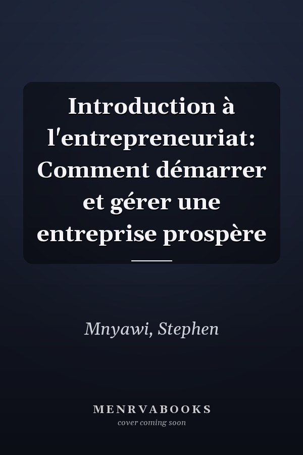 Introduction à l'entrepreneuriat: Comment démarrer et gérer une entreprise prospère