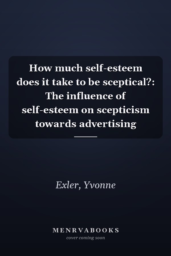 How much self-esteem does it take to be sceptical?: The influence of self-esteem on scepticism towards advertising