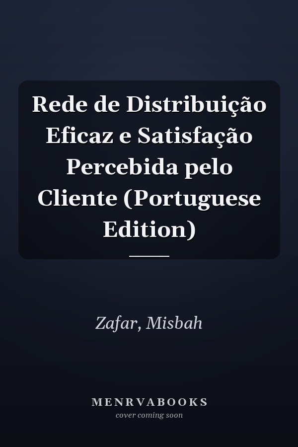 Rede de Distribuição Eficaz e Satisfação Percebida pelo Cliente (Portuguese Edition)