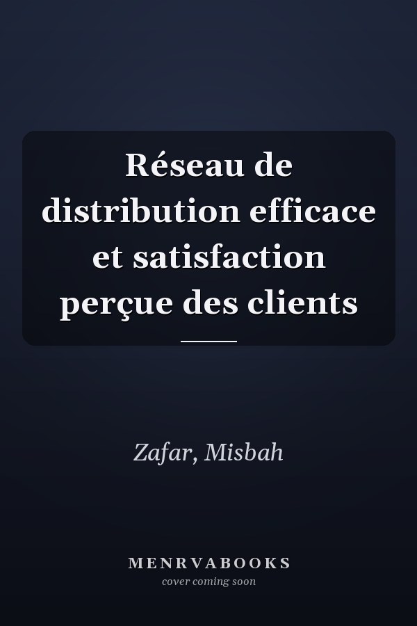Réseau de distribution efficace et satisfaction perçue des clients
