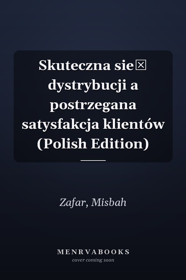 Skuteczna sieć dystrybucji a postrzegana satysfakcja klientów (Polish Edition)