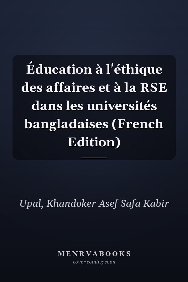 Éducation à l'éthique des affaires et à la RSE dans les universités bangladaises (French Edition)