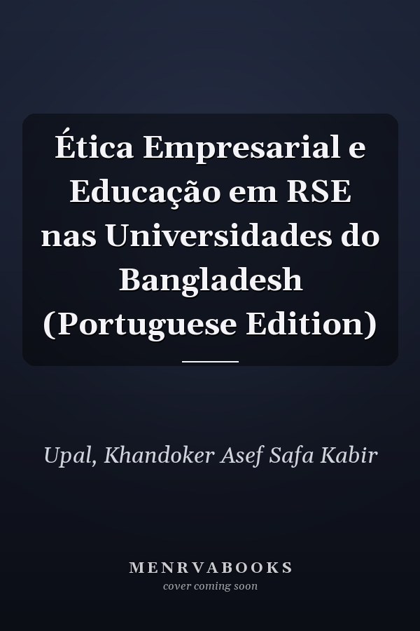 Ética Empresarial e Educação em RSE nas Universidades do Bangladesh (Portuguese Edition)