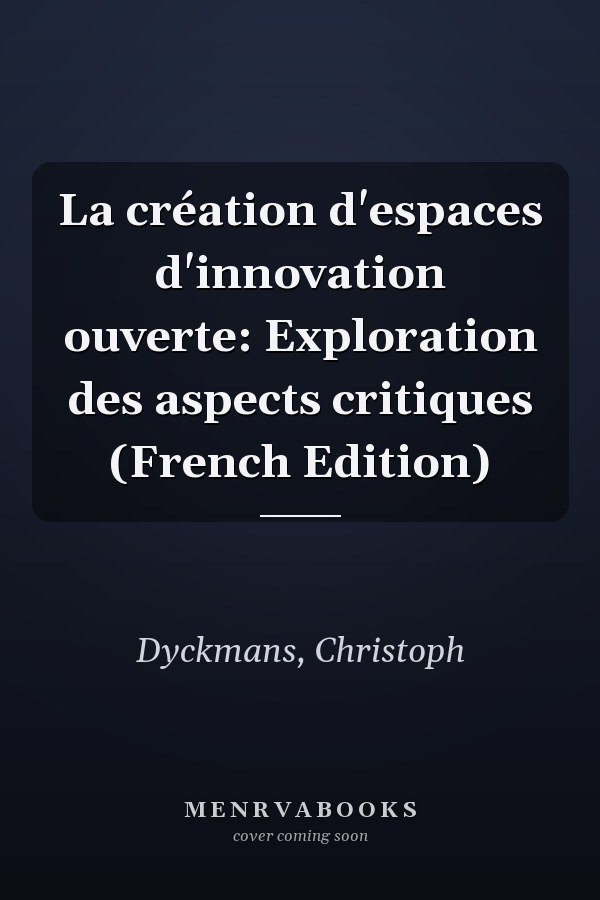 La création d'espaces d'innovation ouverte: Exploration des aspects critiques (French Edition)