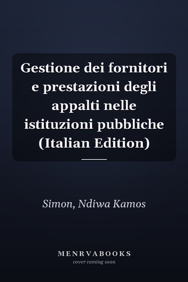Gestione dei fornitori e prestazioni degli appalti nelle istituzioni pubbliche (Italian Edition)