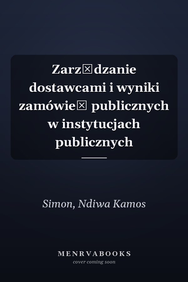 Zarządzanie dostawcami i wyniki zamówień publicznych w instytucjach publicznych