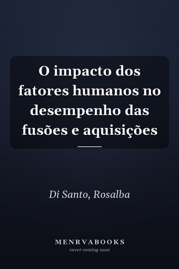 O impacto dos fatores humanos no desempenho das fusões e aquisições