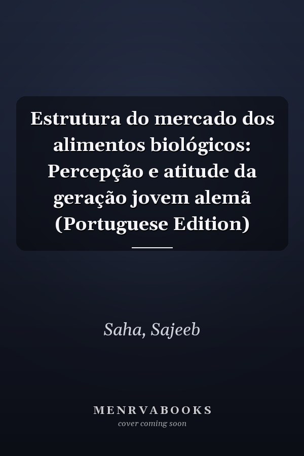 Estrutura do mercado dos alimentos biológicos: Percepção e atitude da geração jovem alemã (Portuguese Edition)
