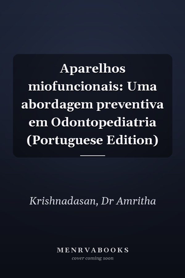 Aparelhos miofuncionais: Uma abordagem preventiva em Odontopediatria (Portuguese Edition)