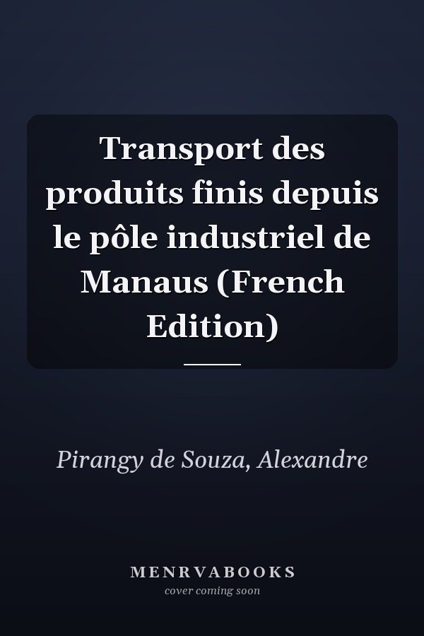 Transport des produits finis depuis le pôle industriel de Manaus (French Edition)