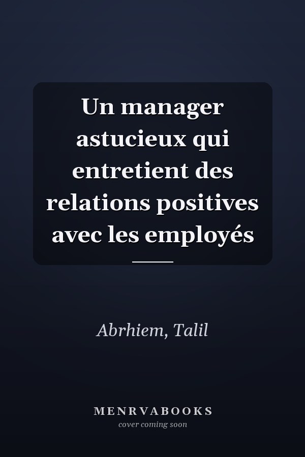 Un manager astucieux qui entretient des relations positives avec les employés
