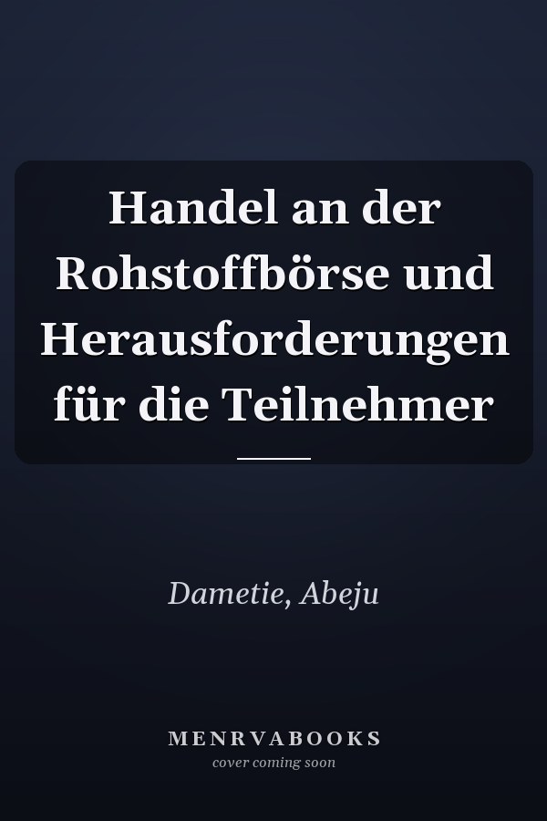 Handel an der Rohstoffbörse und Herausforderungen für die Teilnehmer