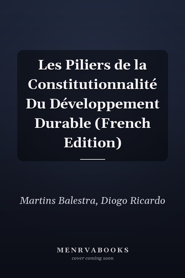 Les Piliers de la Constitutionnalité Du Développement Durable (French Edition)