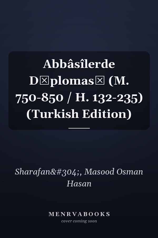 Abbâsîlerde Dİplomasİ (M. 750-850 / H. 132-235) (Turkish Edition)