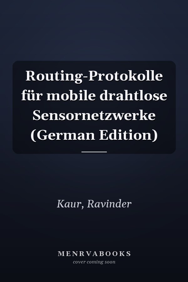 Routing-Protokolle für mobile drahtlose Sensornetzwerke (German Edition)