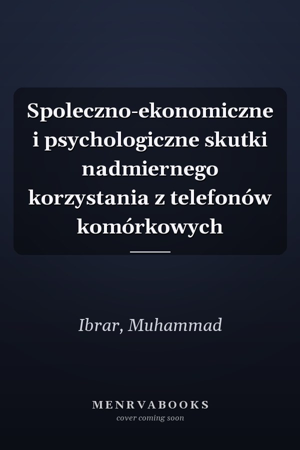 Spoleczno-ekonomiczne i psychologiczne skutki nadmiernego korzystania z telefonów komórkowych