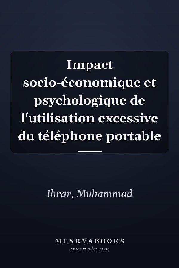 Impact socio-économique et psychologique de l'utilisation excessive du téléphone portable