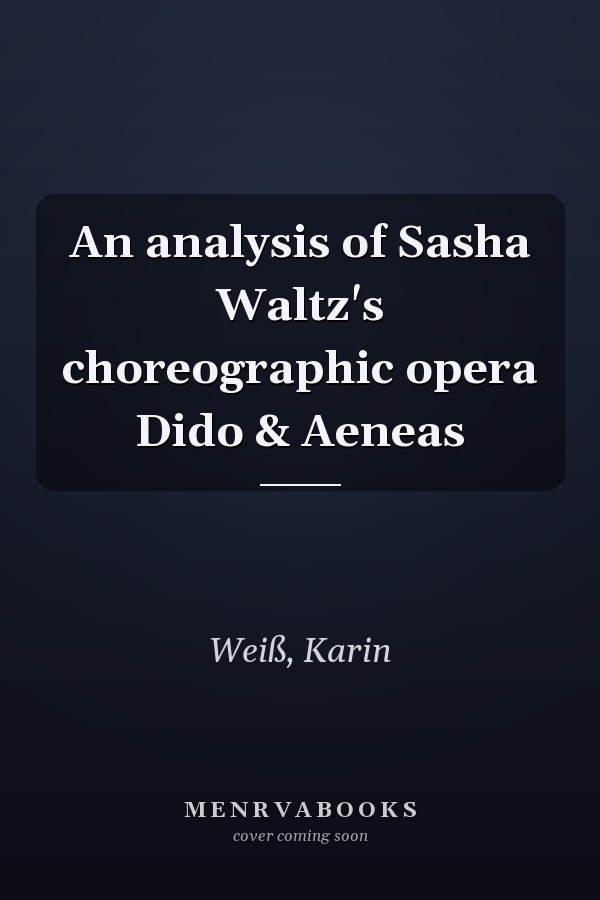 An analysis of Sasha Waltz's choreographic opera Dido & Aeneas