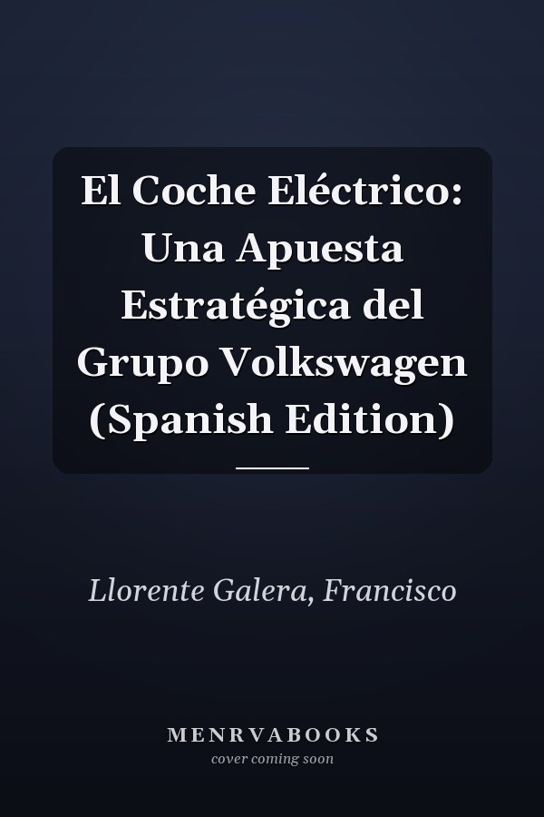 El Coche Eléctrico: Una Apuesta Estratégica del Grupo Volkswagen (Spanish Edition)