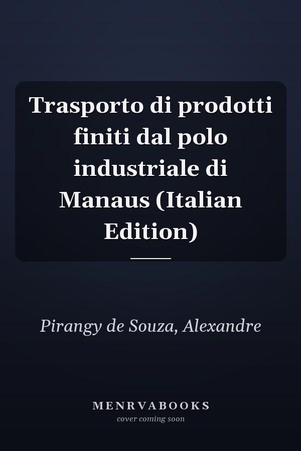 Trasporto di prodotti finiti dal polo industriale di Manaus (Italian Edition)