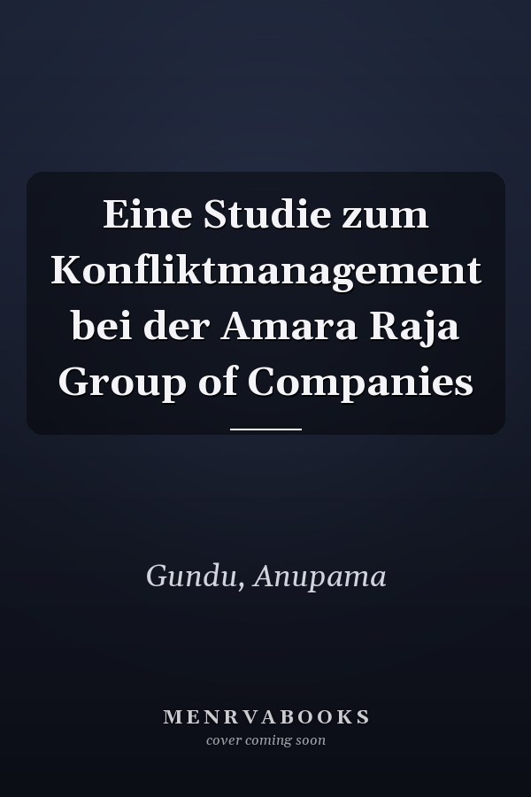 Eine Studie zum Konfliktmanagement bei der Amara Raja Group of Companies