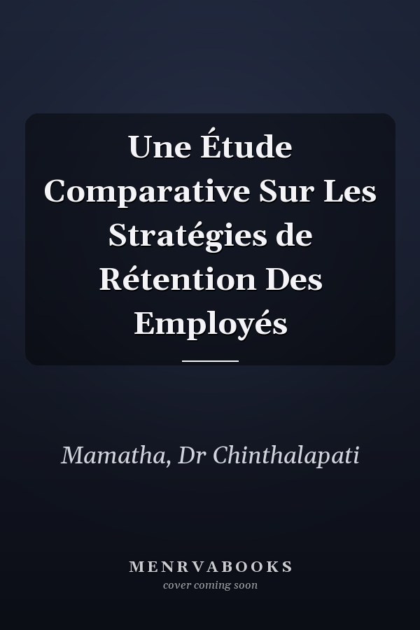 Une Étude Comparative Sur Les Stratégies de Rétention Des Employés