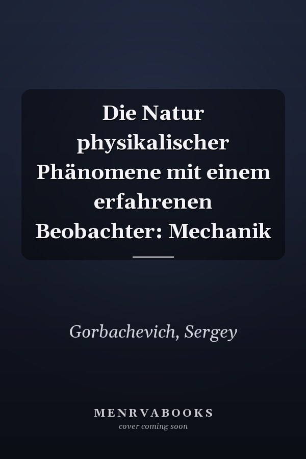 Die Natur physikalischer Phänomene mit einem erfahrenen Beobachter: Mechanik