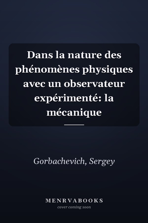 Dans la nature des phénomènes physiques avec un observateur expérimenté: la mécanique