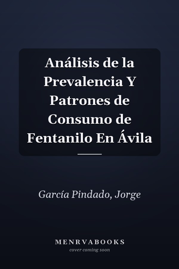 Análisis de la Prevalencia Y Patrones de Consumo de Fentanilo En Ávila