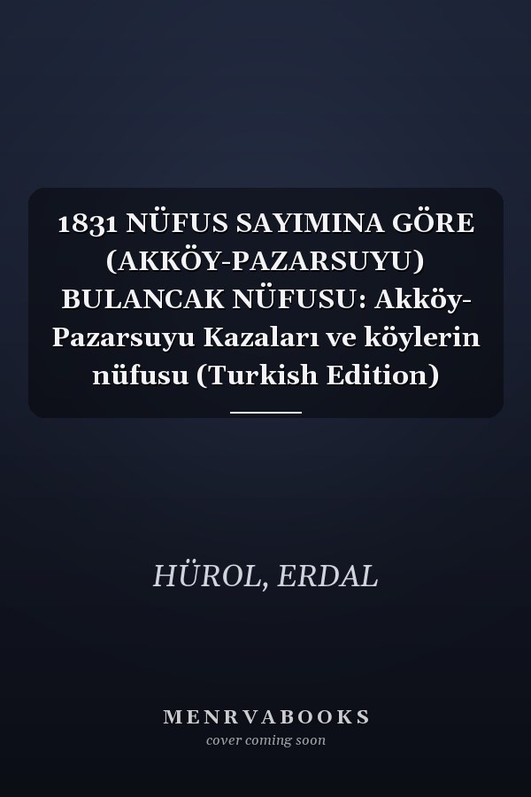 1831 NÜFUS SAYIMINA GÖRE (AKKÖY-PAZARSUYU) BULANCAK NÜFUSU: Akköy- Pazarsuyu Kazaları ve köylerin nüfusu (Turkish Edition)