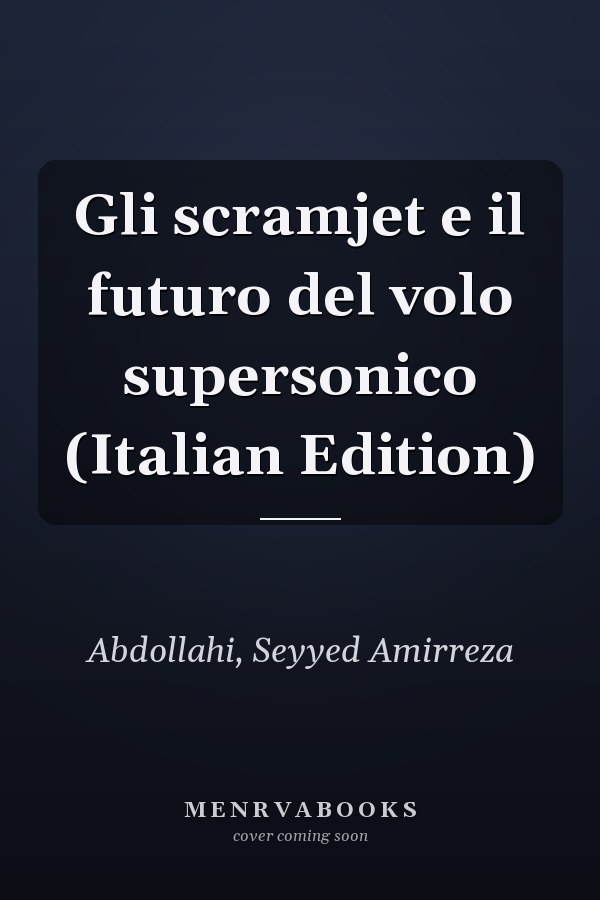 Gli scramjet e il futuro del volo supersonico (Italian Edition)