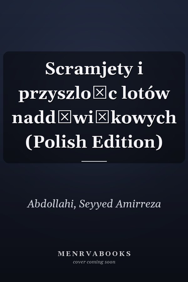 Scramjety i przyszlośc lotów naddźwiękowych (Polish Edition)
