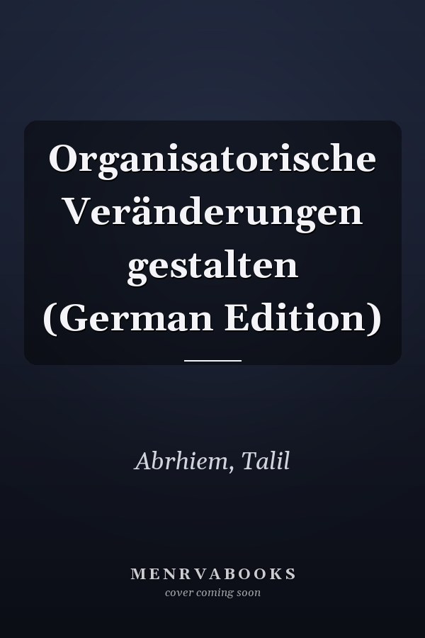 Organisatorische Veränderungen gestalten (German Edition)
