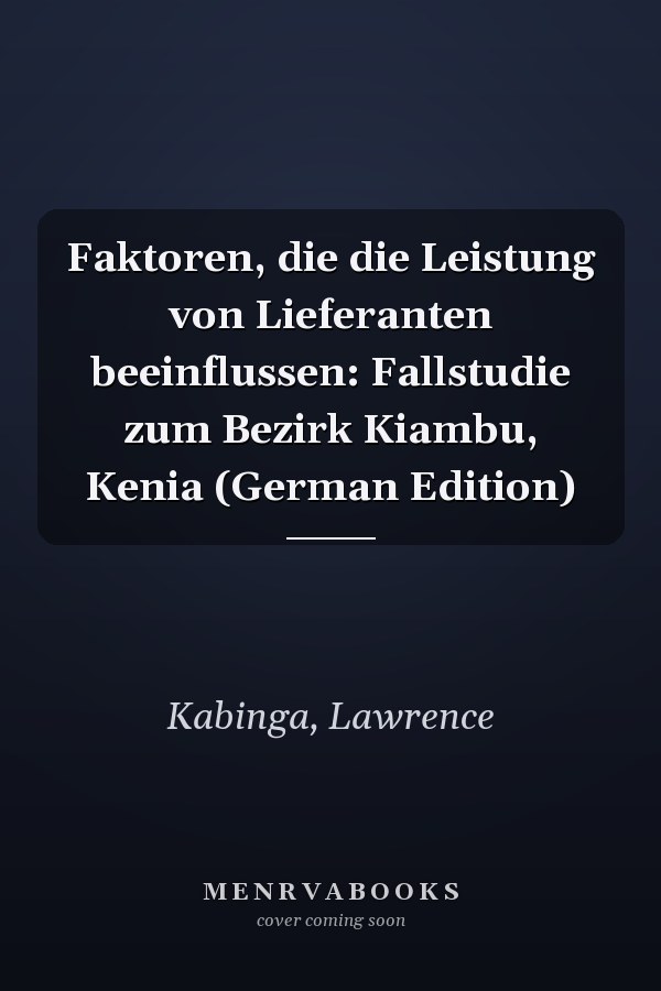 Faktoren, die die Leistung von Lieferanten beeinflussen: Fallstudie zum Bezirk Kiambu, Kenia (German Edition)