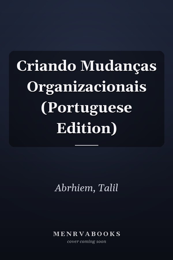 Criando Mudanças Organizacionais (Portuguese Edition)