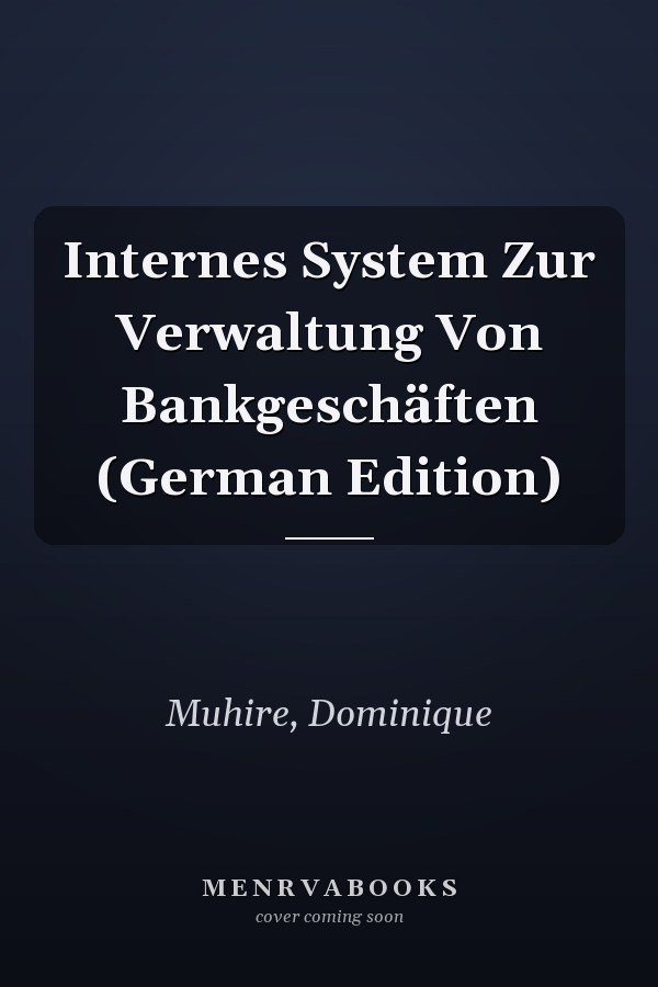 Internes System Zur Verwaltung Von Bankgeschäften (German Edition)