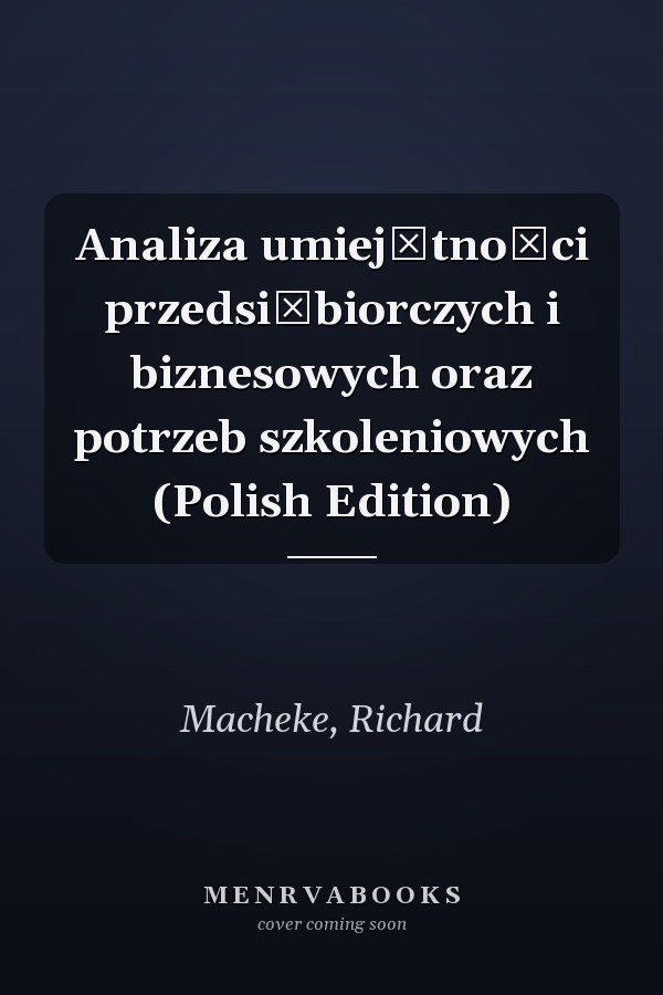 Analiza umiejętności przedsiębiorczych i biznesowych oraz potrzeb szkoleniowych (Polish Edition)