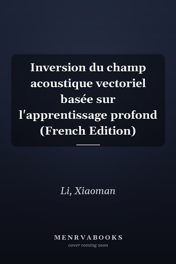 Inversion du champ acoustique vectoriel basée sur l'apprentissage profond (French Edition)