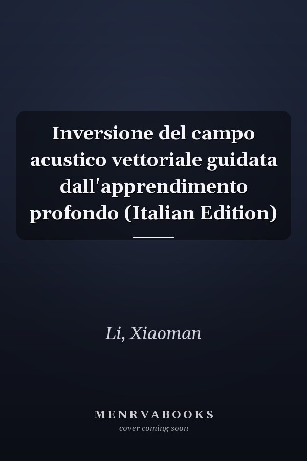 Inversione del campo acustico vettoriale guidata dall'apprendimento profondo (Italian Edition)