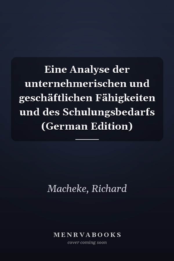 Eine Analyse der unternehmerischen und geschäftlichen Fähigkeiten und des Schulungsbedarfs (German Edition)