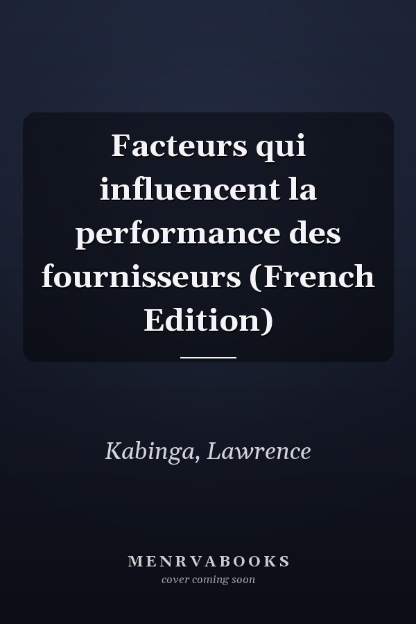 Facteurs qui influencent la performance des fournisseurs (French Edition)