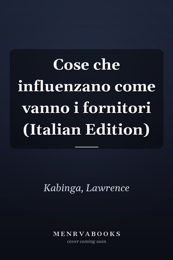 Cose che influenzano come vanno i fornitori (Italian Edition)