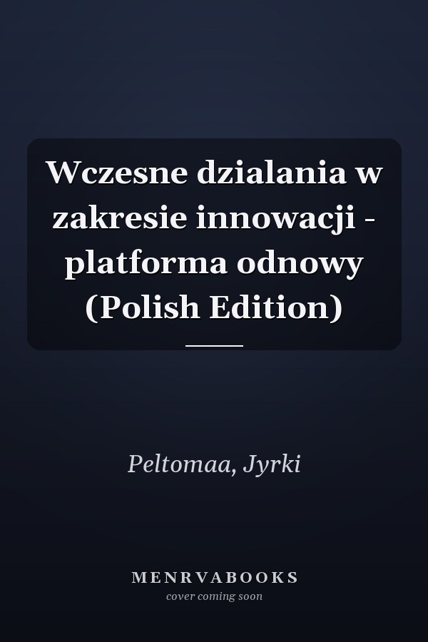 Wczesne dzialania w zakresie innowacji - platforma odnowy (Polish Edition)