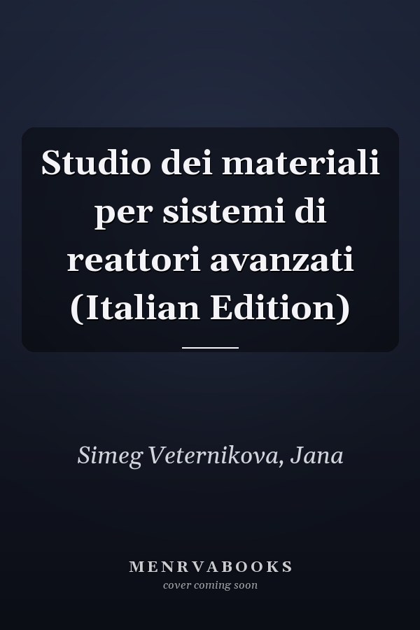 Studio dei materiali per sistemi di reattori avanzati (Italian Edition)