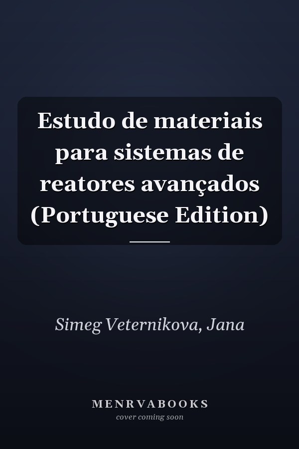 Estudo de materiais para sistemas de reatores avançados (Portuguese Edition)