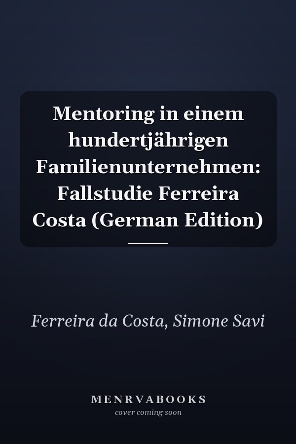 Mentoring in einem hundertjährigen Familienunternehmen: Fallstudie Ferreira Costa (German Edition)