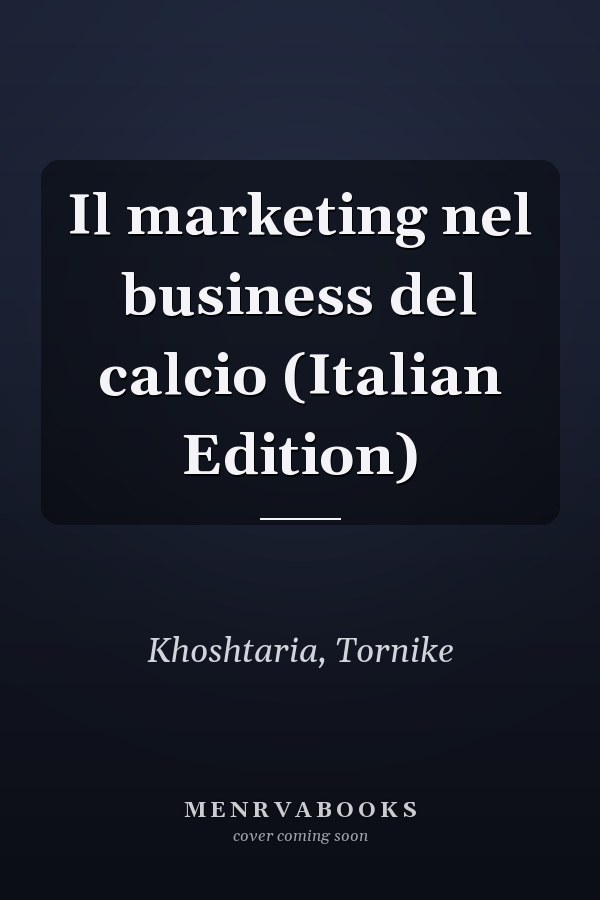 Il marketing nel business del calcio (Italian Edition)