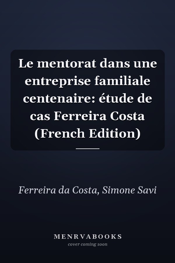 Le mentorat dans une entreprise familiale centenaire: étude de cas Ferreira Costa (French Edition)