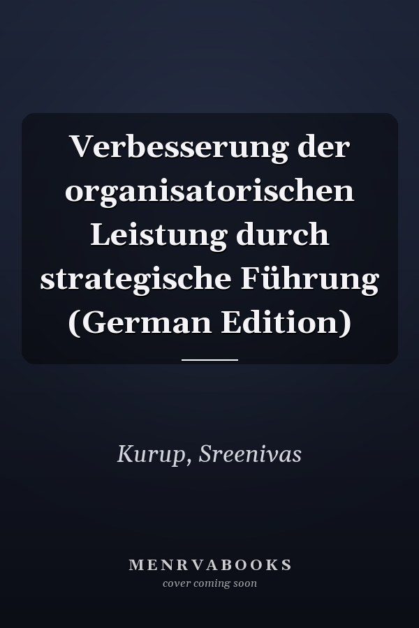 Verbesserung der organisatorischen Leistung durch strategische Führung (German Edition)