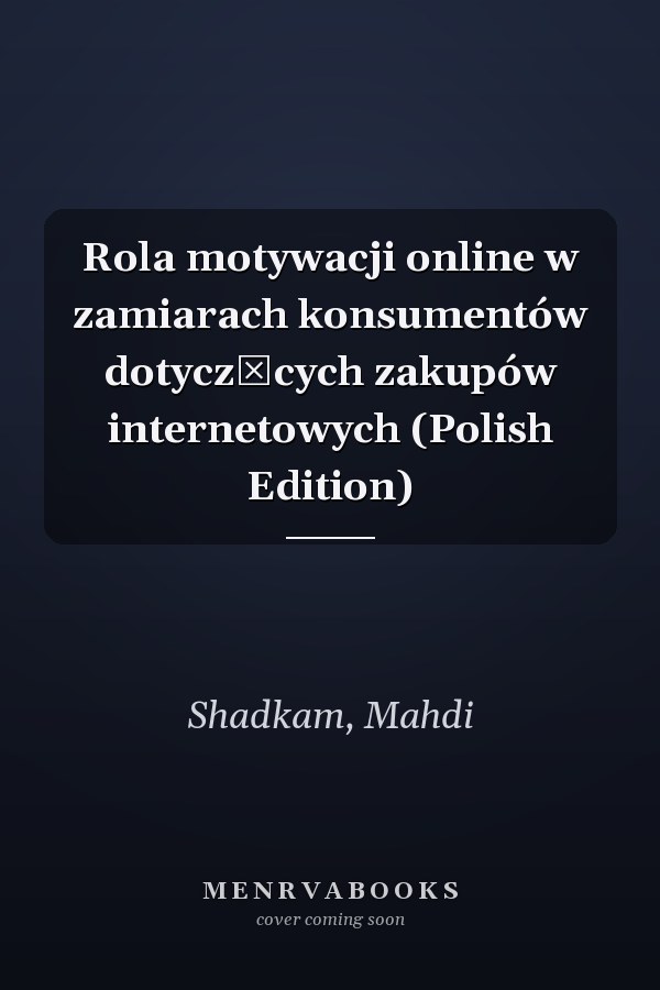 Rola motywacji online w zamiarach konsumentów dotyczących zakupów internetowych (Polish Edition)